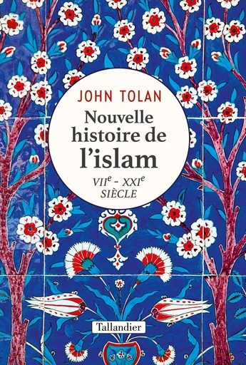 Nouvelle histoire de l'islam - John Tolan - TALLANDIER