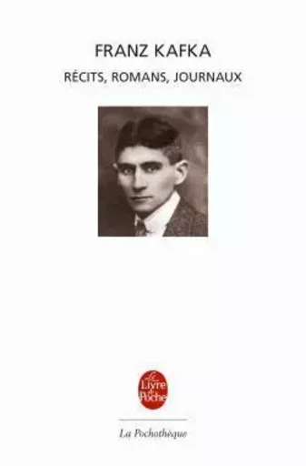 Récits, romans, journaux - Franz Kafka - LGF