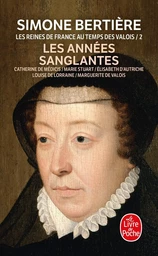 les Années sanglantes (Les Reines de France au temps des Valois, Tome 2)