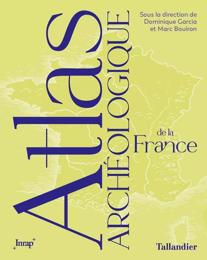 Atlas archéologique de la France - Dominique Garcia, Marc Bouiron - TALLANDIER