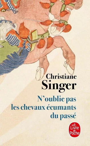 N'oublie pas les chevaux écumants du passé - Christiane Singer - LGF