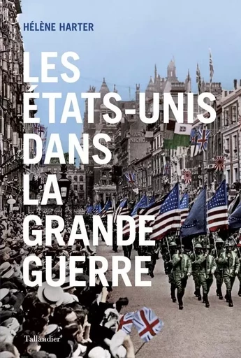 Les États-Unis dans la grande guerre - Hélène Harter - TALLANDIER