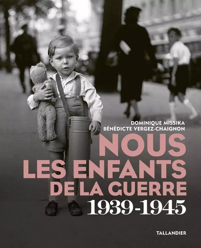 Nous les enfants de la guerre - Dominique Missika, Bénédicte Vergez-Chaignon - TALLANDIER