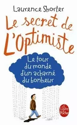 Le Secret de l'optimiste : le tour du monde d'un acharné