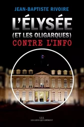 L'Élysée (et les oligarques) contre l'info