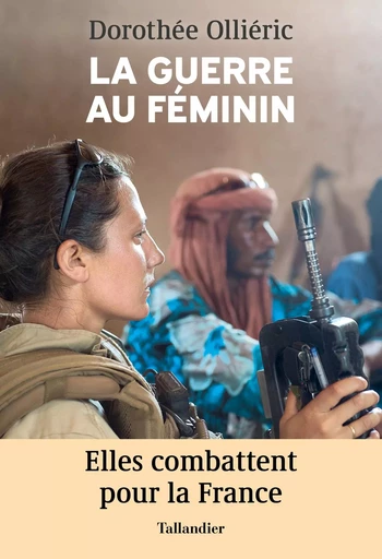 La guerre au féminin - Dorothée Ollieric - TALLANDIER