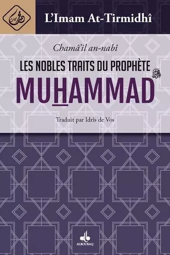 Les nobles traits du prophète Muhammad - Muhammad ibn ,Ali al-Hakim al- Tirmid,i - AL BOURAQ