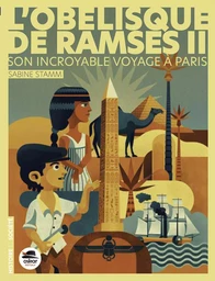 L'Obélisque de Ramsès II - Son incroyable voyage à Paris