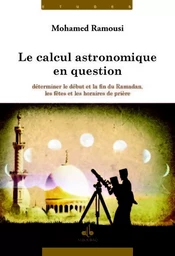 Le calcul astronomique en question - déterminer le début et la fin du ramadan, les fêtes et les horaires de prière