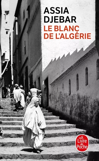 Le Blanc de l'Algérie - Assia Djebar - LGF