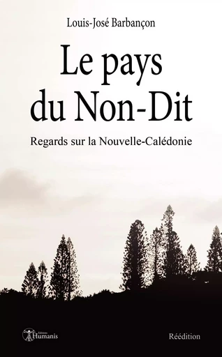 Le pays du Non-Dit - Louis-José Barbançon - ED HUMANIS