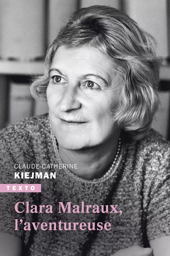 Clara Malraux, l’aventureuse - Claude-Catherine Kiejman - TALLANDIER