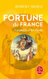 La Gloire et les Périls (Fortune de France, Tome 11)