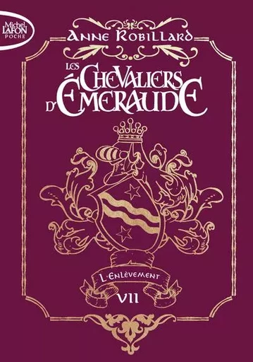 Les chevaliers d'émeraude - Edition collector - Tome 7 L'enlèvement - Anne Robillard - Michel Lafon