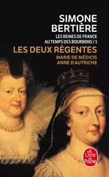 Les Deux Régentes (Les Reines de France au temps des Bourbons, Tome 1)