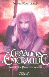 Les Chevaliers d'Emeraude T04 La princesse rebelle