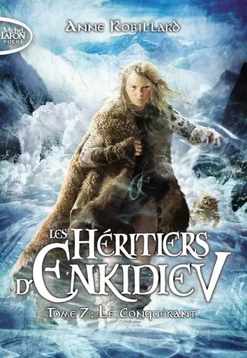 Les Héritiers d'Enkidiev - tome 7 Le conquérant - Anne Robillard - Michel Lafon