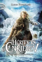 Les Héritiers d'Enkidiev - tome 7 Le conquérant