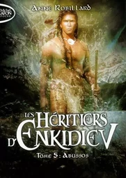 Les Héritiers d'Enkidiev - tome 5 Abussos