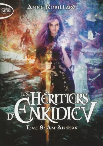 Les Héritiers d'Enkidiev - tome 8 An-Anshar - Anne Robillard - Michel Lafon