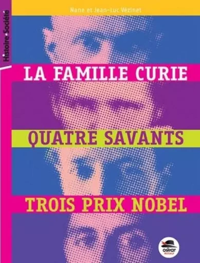 FAMILLE CURIE, QUATRE SAVANTS, TROIS PRIX NOBEL (LA) - Nane & Jean-Luc Vezinet - OSKAR