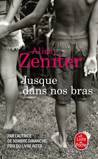 Jusque dans nos bras - Alice Zeniter - LGF