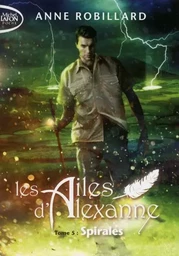 Les Ailes d'Alexanne - Tome 5 Spirales