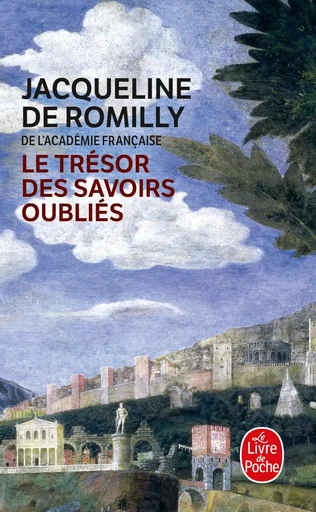 Le Trésor des savoirs oubliés - Jacqueline de Romilly - LGF