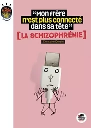 MON FRÈRE N'EST PLUS CONNECTÉ DANS SA TÊTE ? LA SCHIZOPHRÉNIE