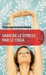 Vaincre le stress par le yoga