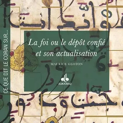 La foi ou Le dépôt confié et son actualisation -  - AL BOURAQ