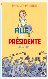 FILLE DE PRÉSIDENTE - L'ÉLECTION