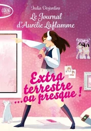 Le journal d'Aurélie Laflamme - Tome 1 Extraterrestre... ou presque !