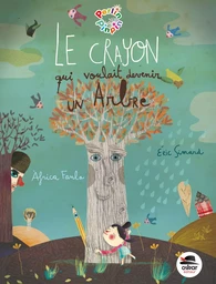 CRAYON QUI VOULAIT DEVENIR UN ARBRE (LE)