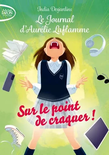 Le journal d'Aurélie Laflamme - Tome 2 Sur le point de craquer ! - India Desjardins - Michel Lafon