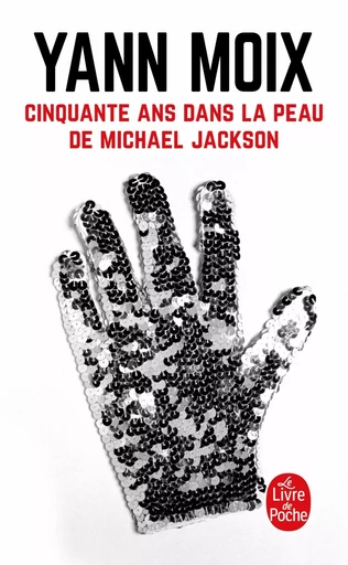 Cinquante ans dans la peau de Michael Jackson - Yann Moix - LGF