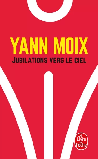 Jubilations vers le ciel - Yann Moix - LGF