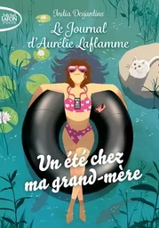 Le journal d'Aurélie Laflamme - Tome 3 Un été chez ma grand-mère