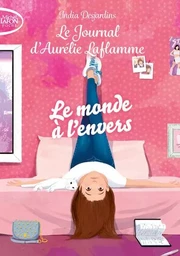 Le journal d'Aurélie Laflamme - Tome 4 Le monde à l'envers