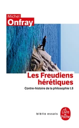 Contre-histoire de la philosophie tome 8 : Les Freudiens hérétiques