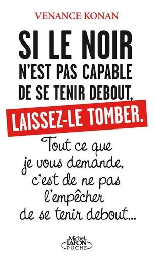 Si le noir n'est pas capable de se tenir debout, laissez-le tomber - Venance Konan - Michel Lafon