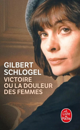 Victoire ou la douleur des femmes - Gilbert Schlogel - LGF