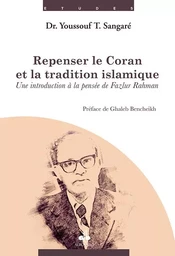 Repenser le Coran et la tradition islamique - une introduction à la pensée de Fazlur Rahman