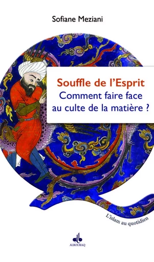 Le souffle de l'esprit ou Comment faire face au culte de la matière -  - AL BOURAQ