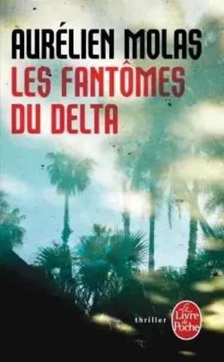 Les Fantômes du Delta - Aurélien Molas - LGF