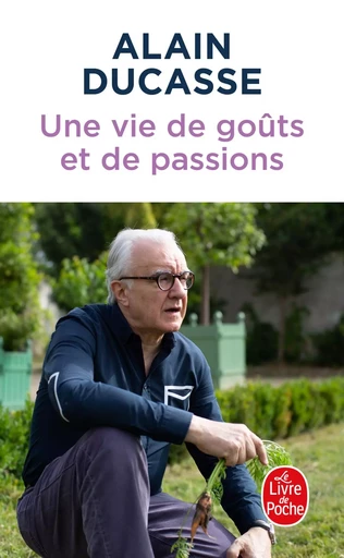 Une vie de goûts et de passions - Alain Ducasse - LGF