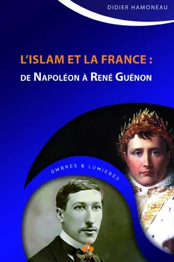 L'islam et la France - de Napoléon à René Guénon - Didier Hamoneau - AL BOURAQ