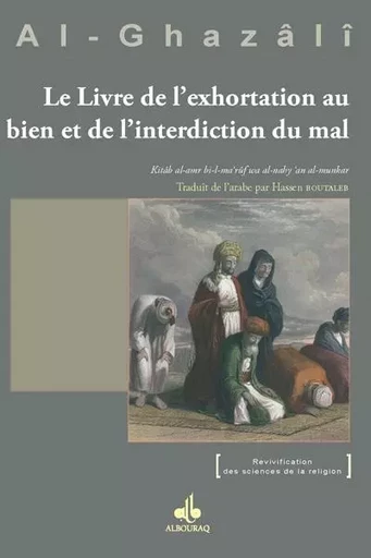 Le livre de l'exhortation au bien et de l'interdiction du mal - Muhammad ibn Muhammad Abu HÅamid al- Gazali - AL BOURAQ