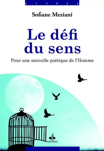 Le défi du sens - pour une nouvelle poétique de l'homme - Sofiane Meziani - AL BOURAQ