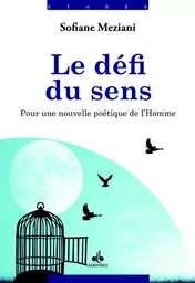 Le défi du sens - pour une nouvelle poétique de l'homme